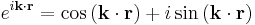 e^{i\mathbf{k}\cdot\mathbf{r}}=\cos {(\mathbf{k}\cdot\mathbf{r})} %2Bi\sin {(\mathbf{k}\cdot\mathbf{r})}