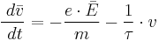  \frac{\;d\bar{v}}{\;dt}= - \frac{e \cdot \bar{E}}{m}  - \frac{1}{\tau} \cdot v