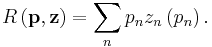 R\left( \mathbf{p,z}\right) =\sum_{n}p_{n}z_{n}\left( p_{n}\right).