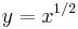 y = x^{1/2}