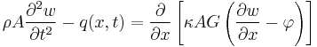 
\rho A\frac{\partial^{2}w}{\partial t^{2}} - q(x,t) = \frac{\partial}{\partial x}\left[ \kappa AG \left(\frac{\partial w}{\partial x}-\varphi\right)\right]
