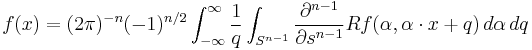 f(x) = (2\pi)^{-n}(-1)^{n/2}\int_{-\infty}^\infty \frac{1}{q}\int_{S^{n-1}}\frac{\partial^{n-1}}{\partial s^{n-1}}Rf(\alpha,\alpha\cdot x %2B q)\,d\alpha\,dq