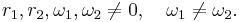 r_1, r_2, \omega_1, \omega_2 \ne 0, \quad \omega_1 \ne \omega_2.\,