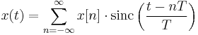 x(t) = \sum_{n=-\infty}^{\infty} x[n] \cdot {\rm sinc}\left(\frac{t - nT}{T}\right)\,