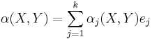 \alpha(X,Y) = \sum_{j=1}^k\alpha_j(X,Y)e_j