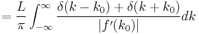 =\frac{L}{\pi}\int_{-\infty}^{\infty} \frac{\delta(k-k_0)%2B\delta(k%2Bk_0)}{|f'(k_0)|} dk