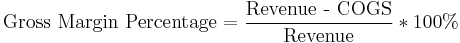 \text{Gross Margin Percentage} = \frac{\text{Revenue - COGS}}{\text{Revenue}}*100%