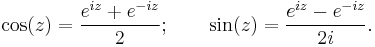 \cos(z) = \frac{e^{iz} %2B e^{-iz}}{2}; \qquad \sin(z) = \frac{e^{iz} - e^{-iz}}{2i}.\,