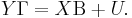 
    Y\Gamma = X\Beta %2B U.\,
  