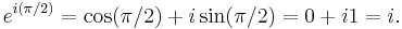 e^{i(\pi/2)} = \cos(\pi/2) %2B i\sin(\pi/2) = 0 %2B i1 = i\,\! .