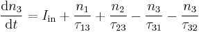 \frac{\mathrm{d}n_3}{\mathrm{d}t} = I_{\mathrm{in}} %2B \frac{n_1}{\tau_{13}} %2B \frac{n_2}{\tau_{23}} -
\frac{n_3}{\tau_{31}} - \frac{n_3}{\tau_{32}}