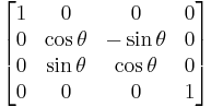 
\begin{bmatrix}
1 & 0 & 0 & 0 \\
0 & \cos{\theta} & -\sin{\theta} & 0 \\
0 & \sin{\theta} & \cos{\theta} & 0 \\
0 & 0 & 0 & 1 \\
\end{bmatrix}
