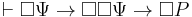 \vdash \Box \Psi \rightarrow \Box\Box\Psi \rightarrow \Box P