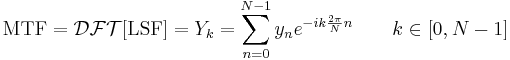 \text{MTF} = \mathcal{DFT}[\text{LSF}] = Y_k = \sum_{n=0}^{N-1} y_n e^{-ik \frac{2 \pi}{N} n} \qquad  k\in  [0, N-1] 