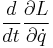 \frac{d}{dt}\frac{\partial L}{\partial \dot{q}}