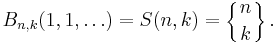 B_{n,k}(1,1,\dots)=S(n,k)=\left\{{n\atop k}\right\}.