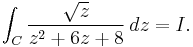 \int_C {\sqrt{z} \over z^2%2B6z%2B8}\,dz=I.