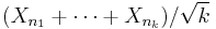  ( X_{n_1}%2B\cdots%2BX_{n_k} ) / \sqrt k 