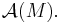 \mathcal{A}(M).