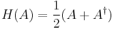 H(A)=\frac{1}{2}(A%2BA^\dagger)