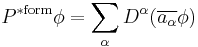  P^{\mathrm{*form}} \phi = \sum_\alpha D^\alpha (\overline{a_\alpha} \phi) \quad 