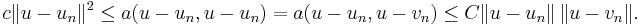 c\|u-u_n\|^2 \le a(u-u_n, u-u_n) = a(u-u_n, u-v_n) \le C \|u-u_n\| \, \|u-v_n\|.