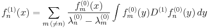 f^{(1)}_n(x) = \sum_{m\,( \ne n)} \frac 
{f^{(0)}_m (x)}
{\lambda^{(0)}_n- \lambda^{(0)}_m} 
\int f^{(0)}_m(y) D^{(1)} f^{(0)}_n(y) \,dy