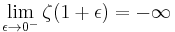 \lim_{\epsilon\to 0^-}\zeta(1%2B\epsilon) = -\infty