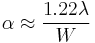  \alpha \approx \frac {1.22 \lambda} {W}