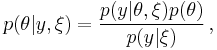 p(\theta | y, \xi) = \frac{p(y | \theta, \xi) p(\theta)}{p(y | \xi)}  \, ,