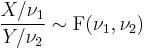  \frac{X / \nu_1}{Y / \nu_2} \sim \mathrm{F}(\nu_1, \nu_2)