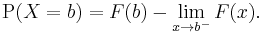 \operatorname{P}(X=b) = F(b) - \lim_{x \to b^{-}} F(x).