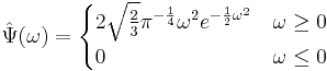 \hat{\Psi}(\omega)=\begin{cases} 2\sqrt{\frac{2}{3}}\pi^{-\frac{1}{4}}\omega^{2}e^{-\frac{1}{2}\omega^{2}} & \omega\geq0 \\
0 & \omega\leq0 \end{cases}