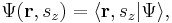 \Psi(\mathbf{r},s_z) = \langle  \mathbf{r}, s_z | \Psi \rangle , \,\!