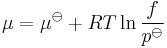 \mu=\mu^\ominus %2BRT \ln \frac{f}{p^\ominus}