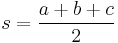  s = \frac{a%2Bb%2Bc}{2 } 