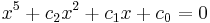 x^5 %2B c_2x^2 %2B c_1x %2B c_0 = 0 \,