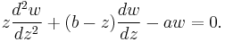 z\frac{d^2w}{dz^2} %2B (b-z)\frac{dw}{dz} - aw = 0.\,\!