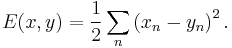 E(x,y) = \frac{1}{2}\sum\limits_n\left(x_n - y_n\right)^2.