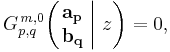 
G_{p,q}^{\,m,0} \!\left( \left. \begin{matrix} \mathbf{a_p} \\ \mathbf{b_q} \end{matrix} \; \right| \, z \right) = 0,
