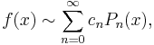 f(x) \sim \sum_{n=0}^\infty c_n P_n(x),