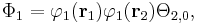 \Phi_1 = \varphi_1(\mathbf{r}_1)\varphi_1(\mathbf{r}_2)\Theta_{2,0},