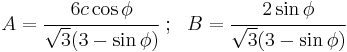 
   A = \cfrac{6 c \cos\phi}{\sqrt{3}(3-\sin\phi)} ~;~~ B = \cfrac{2\sin\phi}{\sqrt{3}(3-\sin\phi)}
 