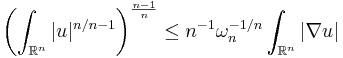 \left(\int_{\mathbb{R}^n} |u|^{n/n-1}\right)^{\frac{n-1}{n}}\le n^{-1}\omega_n^{-1/n}\int_{\mathbb{R}^n}|\nabla u|