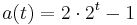 a(t) = 2\cdot 2^t-1