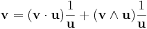 \mathbf v = (\mathbf v \cdot \mathbf u)\frac{1}{\mathbf u} %2B (\mathbf v \wedge \mathbf u) \frac{1}{\mathbf u}