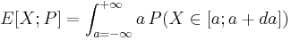 E[X;P] = \int_{a=-\infty}^{%2B\infty} a\,P(X\in[a;a%2Bda]) 