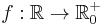 f:\mathbb{R} \rightarrow \mathbb{R}_{0}^{%2B}