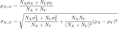 \begin{align}
   \mu_{X \cup Y}   &= \frac{ N_X \mu_X %2B N_Y \mu_Y }{N_X %2B N_Y} \\
   \sigma_{X\cup Y} &= \sqrt{ \frac{N_X \sigma_X^2 %2B N_Y \sigma_Y^2}{N_X %2B N_Y} %2B \frac{N_X N_Y}{(N_X%2BN_Y)^2}(\mu_X - \mu_Y)^2 }
  \end{align}