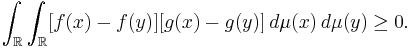 \int_\R\int_\R [f(x)-f(y)][g(x)-g(y)]\,d\mu(x)\,d\mu(y) \geq 0.